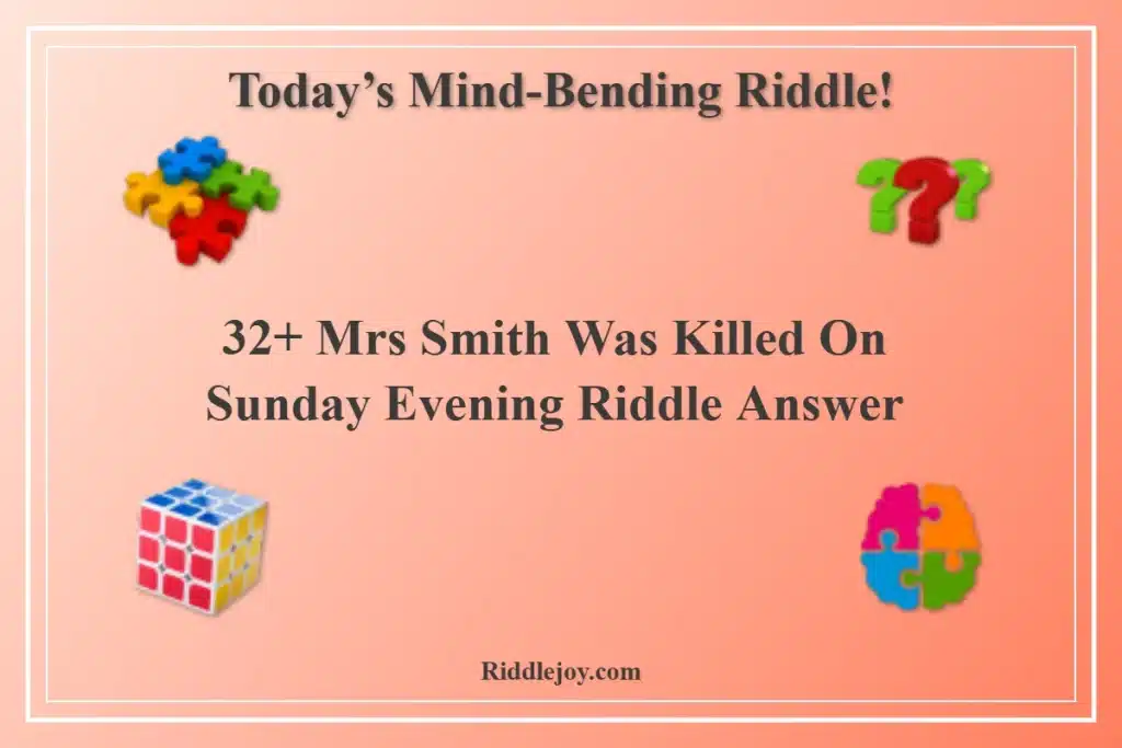 32+ Mrs Smith Was Killed On Sunday Evening Riddle Answer