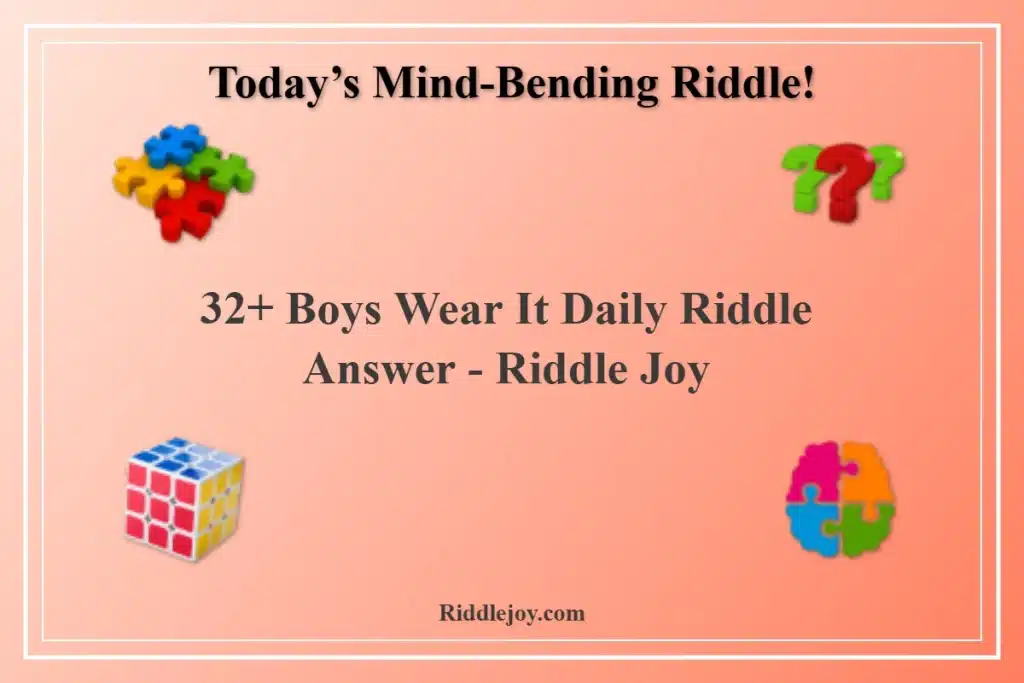 Boys Wear It Daily Riddle Answer