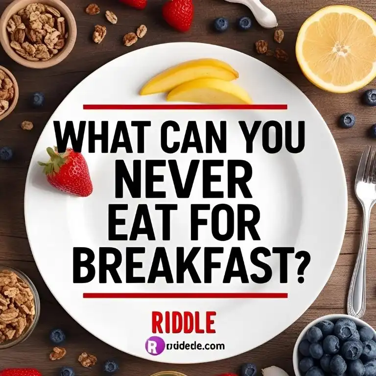 what can you never eat for breakfast riddle