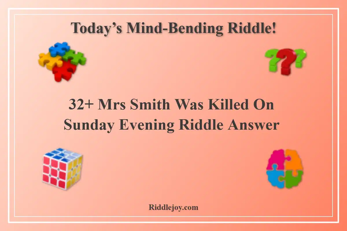 32+ Mrs Smith Was Killed On Sunday Evening Riddle Answer