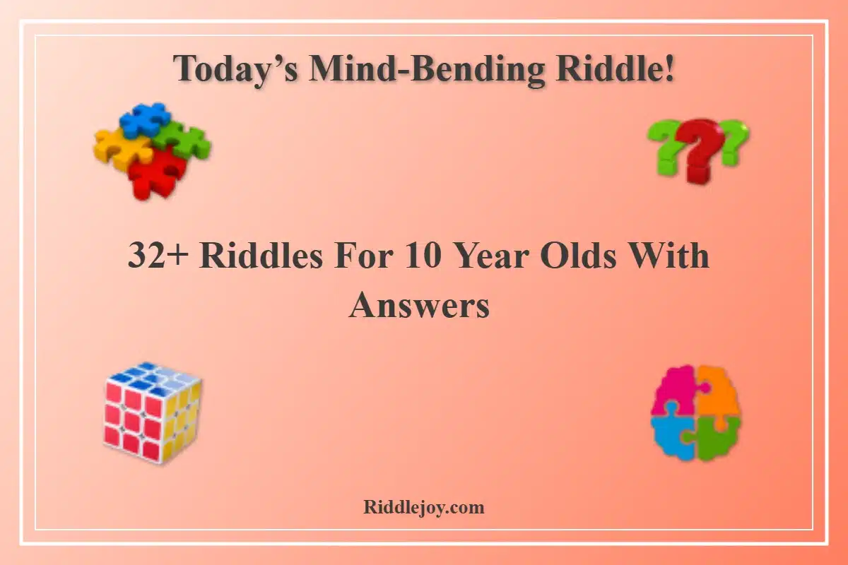 32+ Riddles For 10 Year Olds With Answers