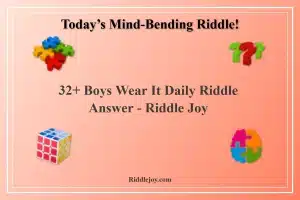32+ Boys Wear It Daily Riddle Answer