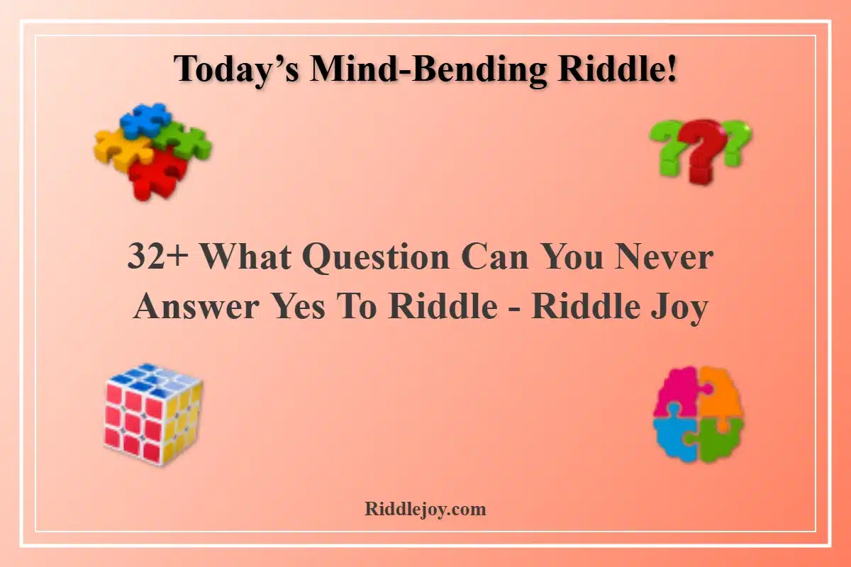 What Question Can You Never Answer Yes To Riddle