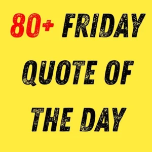 80+ Friday Quote of the Day