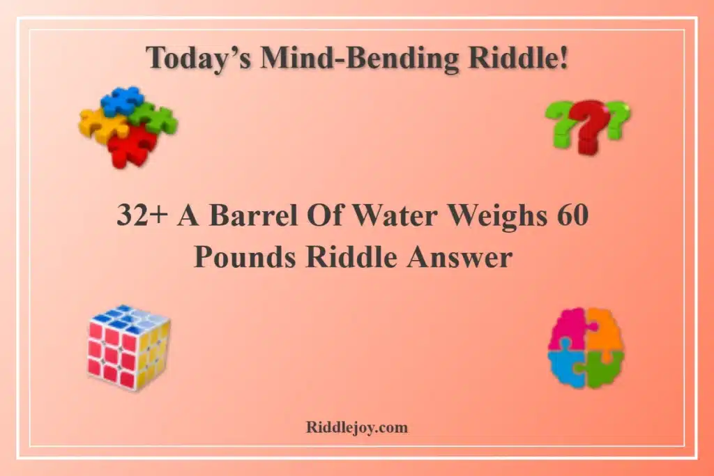32+ A Barrel Of Water Weighs 60 Pounds Riddle Answer