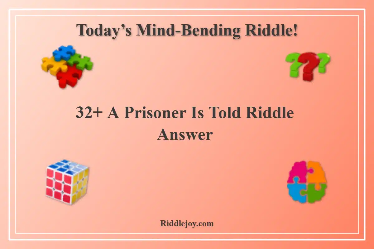 32+ A Prisoner Is Told Riddle Answer
