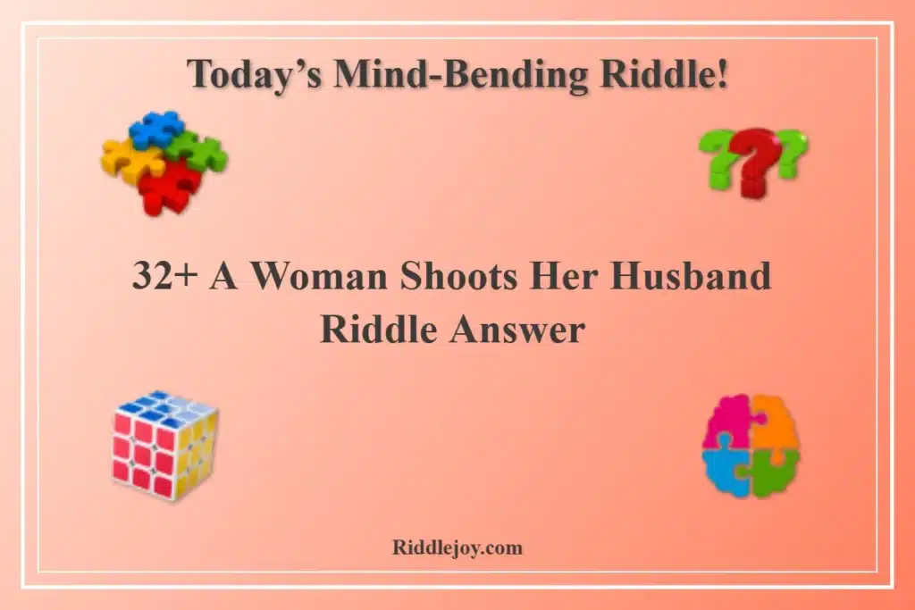 32+ A Woman Shoots Her Husband Riddle Answer