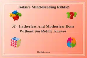 32+ Fatherless And Motherless Born Without Sin Riddle Answer