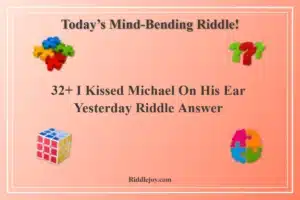 32+ I Kissed Michael On His Ear Yesterday Riddle Answer