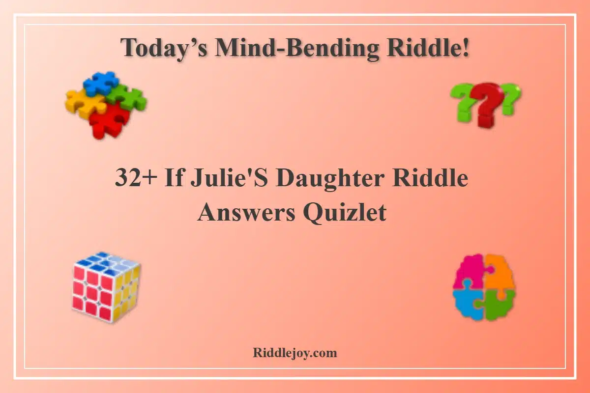 32+ If Julie'S Daughter Riddle Answers Quizlet