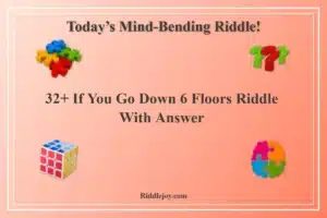 32+ If You Go Down 6 Floors Riddle With Answer