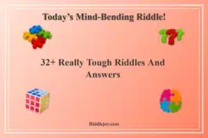 32+ Really Tough Riddles And Answers
