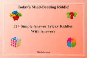 32+ Simple Answer Tricky Riddles With Answers