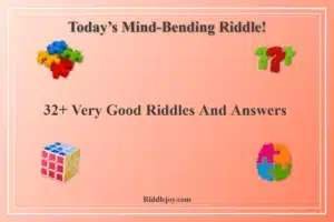 32+ Very Good Riddles And Answers
