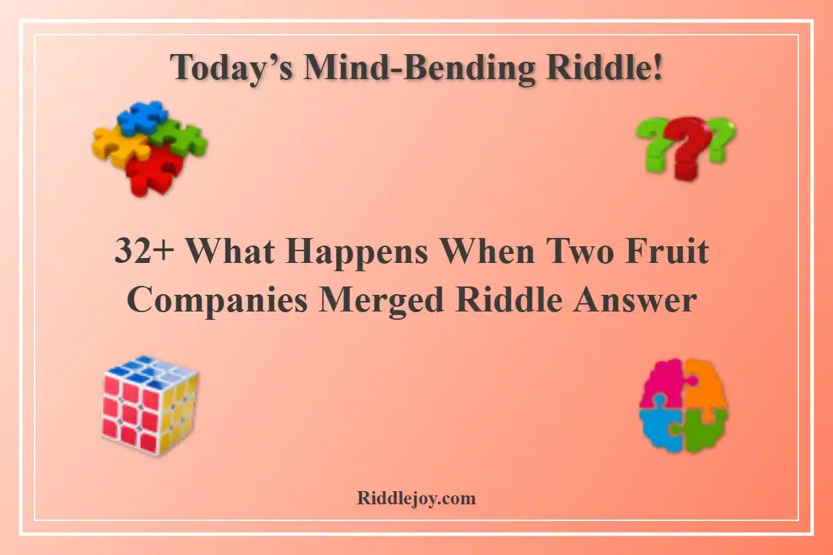 32+ What Happens When Two Fruit Companies Merged Riddle Answer