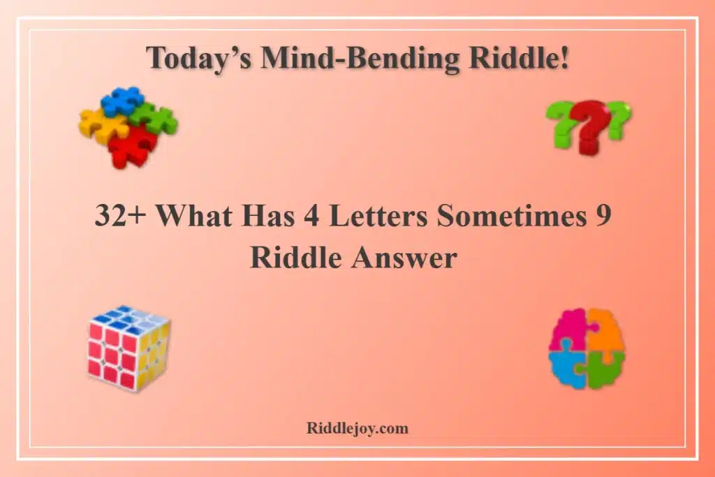 32+ What Has 4 Letters Sometimes 9 Riddle Answer