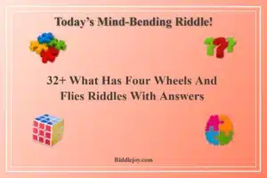 32+ What Has Four Wheels And Flies Riddles With Answers