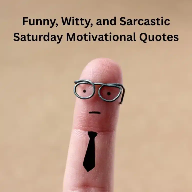 80+ Funny, Witty, and Sarcastic Saturday Motivational Quotes That’ll Make You Laugh and Think
