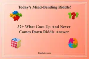 32+ What Goes Up And Never Comes Down Riddle Answer