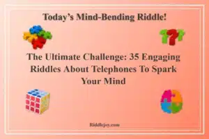 The Ultimate Challenge: 35 Engaging Riddles About Telephones to Spark Your Mind