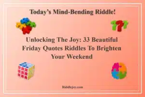 Unlocking the Joy: 33 Beautiful Friday Quotes Riddles to Brighten Your Weekend