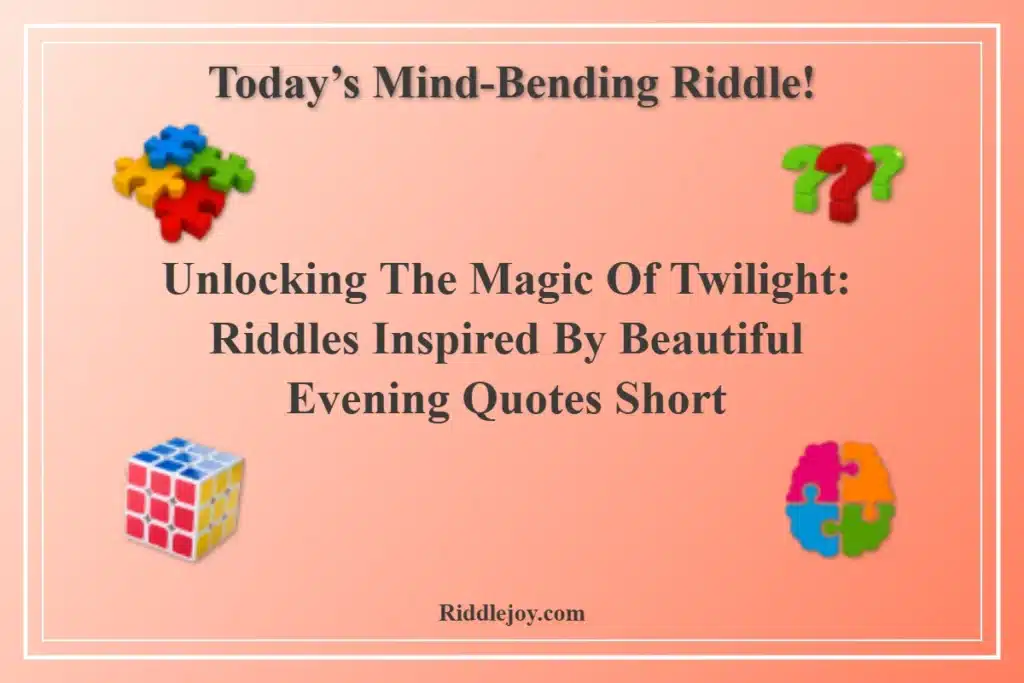 Unlocking the Magic of Twilight Riddles Inspired by Beautiful Evening Quotes Short