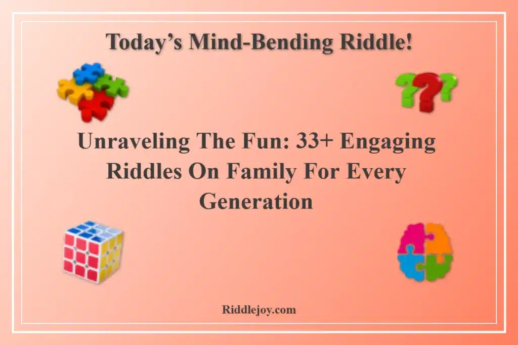 Unraveling the Fun: 33+ Engaging Riddles On Family for Every Generation