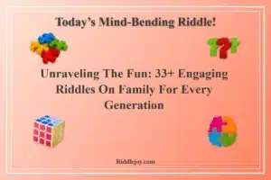 Unraveling the Fun: 33+ Engaging Riddles On Family for Every Generation