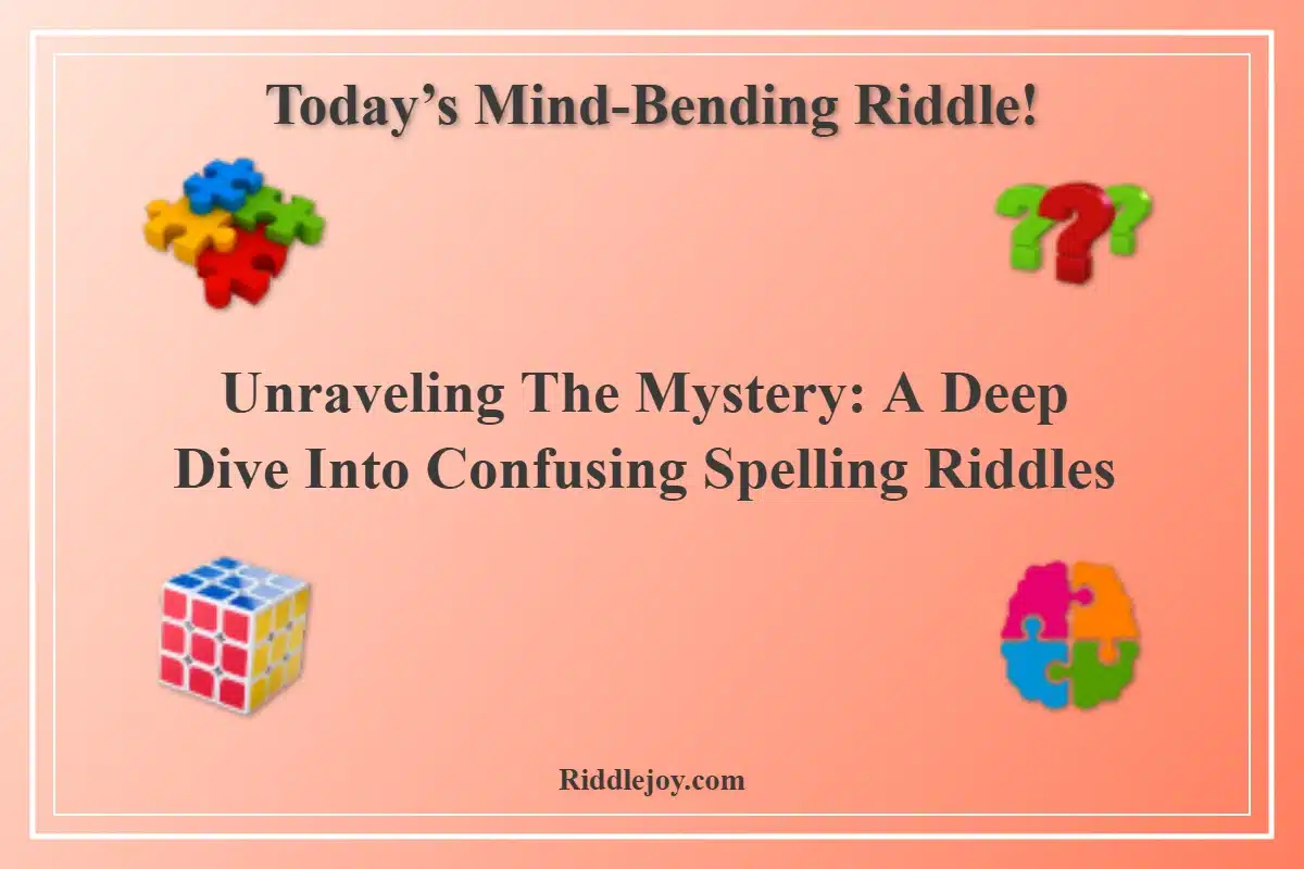 Unraveling the Mystery A Deep Dive into Confusing Spelling Riddles