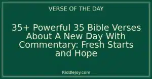 35+ Powerful 35 Bible Verses About A New Day With Commentary: Fresh Starts and Hope