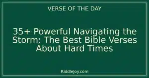 35+ Powerful Navigating the Storm: The Best Bible Verses About Hard Times