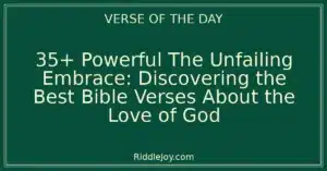 35+ Powerful The Unfailing Embrace: Discovering the Best Bible Verses About the Love of God