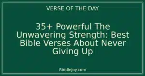 35+ Powerful The Unwavering Strength: Best Bible Verses About Never Giving Up