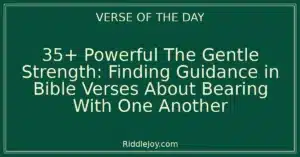 35+ Powerful The Gentle Strength: Finding Guidance in Bible Verses About Bearing With One Another