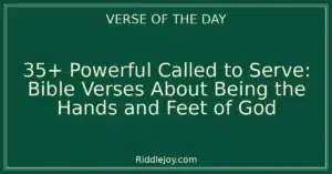 35+ Powerful Called to Serve: Bible Verses About Being the Hands and Feet of God