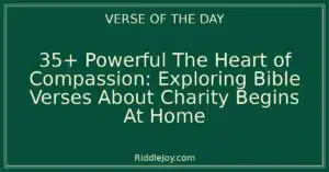 35+ Powerful The Heart of Compassion: Exploring Bible Verses About Charity Begins At Home
