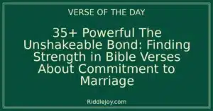35+ Powerful The Unshakeable Bond: Finding Strength in Bible Verses About Commitment to Marriage