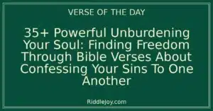 35+ Powerful Unburdening Your Soul: Finding Freedom Through Bible Verses About Confessing Your Sins To One Another
