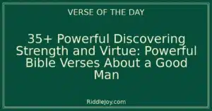35+ Powerful Discovering Strength and Virtue: Powerful Bible Verses About a Good Man