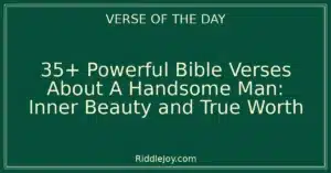 35+ Powerful Bible Verses About A Handsome Man: Inner Beauty and True Worth