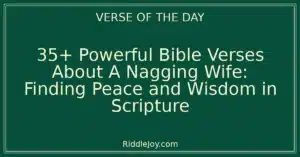 35+ Powerful Bible Verses About A Nagging Wife: Finding Peace and Wisdom in Scripture