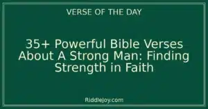 35+ Powerful Bible Verses About A Strong Man: Finding Strength in Faith