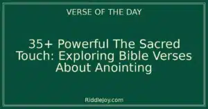 35+ Powerful The Sacred Touch: Exploring Bible Verses About Anointing