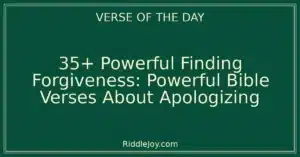 35+ Powerful Finding Forgiveness: Powerful Bible Verses About Apologizing