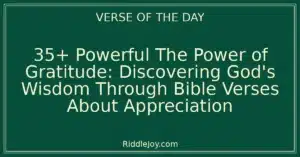 35+ Powerful The Power of Gratitude: Discovering God's Wisdom Through Bible Verses About Appreciation