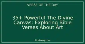 35+ Powerful The Divine Canvas: Exploring Bible Verses About Art