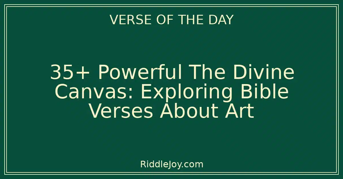 35+ Powerful The Divine Canvas: Exploring Bible Verses About Art
