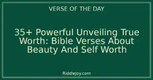 35+ Powerful Unveiling True Worth: Bible Verses About Beauty And Self Worth