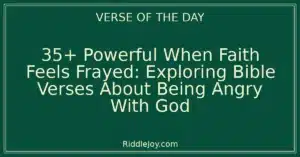 35+ Powerful When Faith Feels Frayed: Exploring Bible Verses About Being Angry With God
