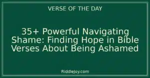 35+ Powerful Navigating Shame: Finding Hope in Bible Verses About Being Ashamed